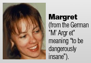 Margret - dangerously insane